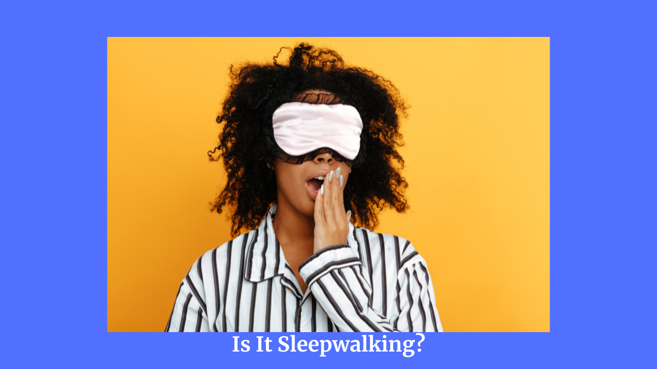 Read more about the article Did I Sleepwalk Or Was It Something Else?