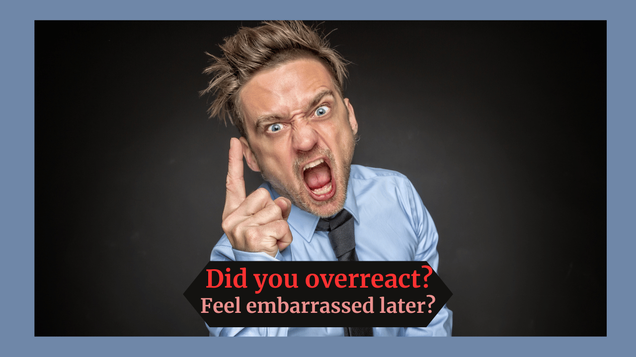 Read more about the article Why You Overreact and Feel Embarrassed Later