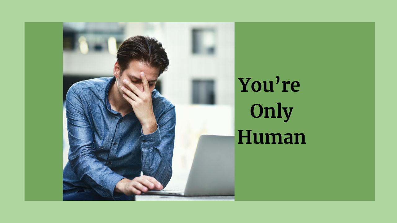 Read more about the article You Didn’t Mess Up: You Had a Human Moment