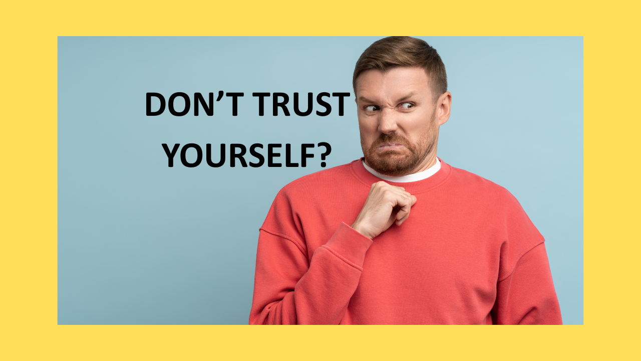 Read more about the article Why You Don’t Trust Yourself