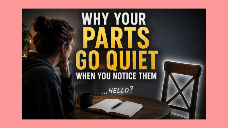 Why Parts Go Quiet When You Notice Them